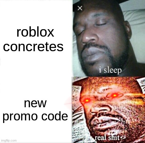 Sleeping Shaq | roblox concretes; new promo code | image tagged in memes,sleeping shaq,roblox | made w/ Imgflip meme maker