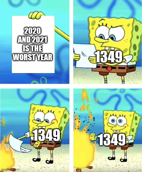 Rats go Brrrrrrrr | 2020 AND 2021 IS THE WORST YEAR; 1349; 1349; 1349 | image tagged in spongebob burning paper,historical meme | made w/ Imgflip meme maker