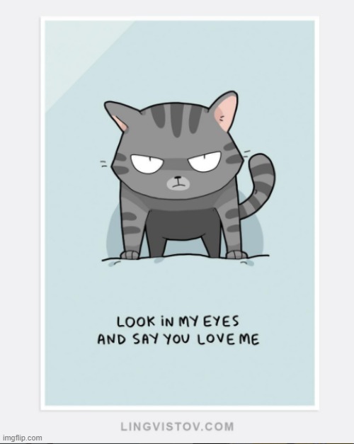 A Cat's Way Of Thinking | image tagged in memes,comics,cats,look into my eyes,say,love you | made w/ Imgflip meme maker