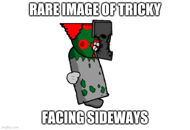 RARE IMAGE OF TRICKY; FACING SIDEWAYS | made w/ Imgflip meme maker