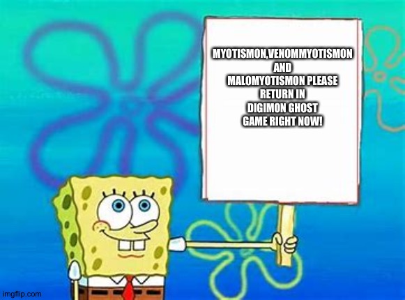 That's why The Myo-trio needs to return in Digimon Ghost game |  MYOTISMON,VENOMMYOTISMON AND MALOMYOTISMON PLEASE RETURN IN DIGIMON GHOST GAME RIGHT NOW! | image tagged in spongebob sign | made w/ Imgflip meme maker