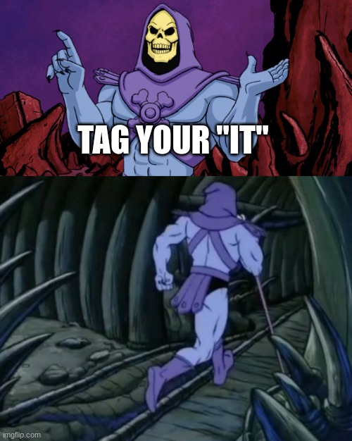 Skeletor until we meet again | TAG YOUR "IT" | image tagged in skeletor until we meet again | made w/ Imgflip meme maker
