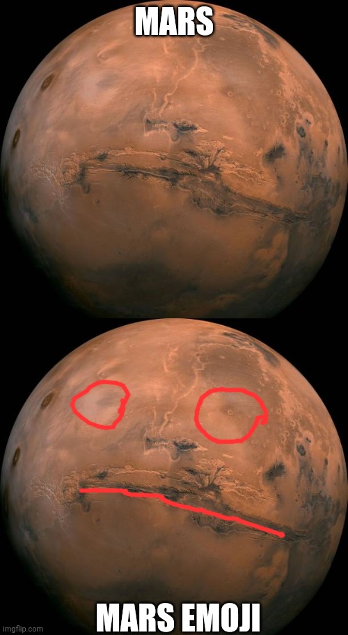 Red planet feels | MARS; MARS EMOJI | image tagged in memes,mars | made w/ Imgflip meme maker