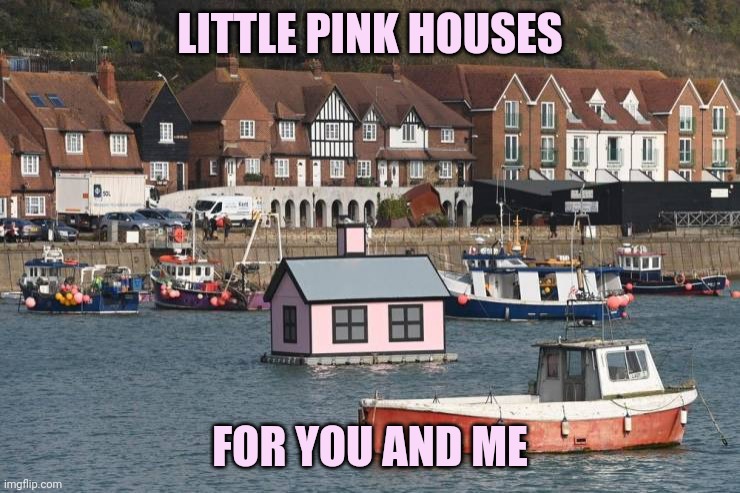 Look for it on Zillow | LITTLE PINK HOUSES; FOR YOU AND ME | image tagged in memes,pink house | made w/ Imgflip meme maker