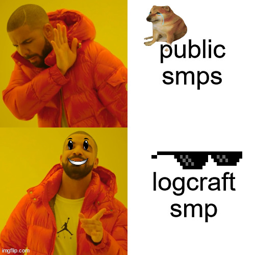 Drake Hotline Bling Meme | public smps; logcraft smp | image tagged in memes,drake hotline bling | made w/ Imgflip meme maker