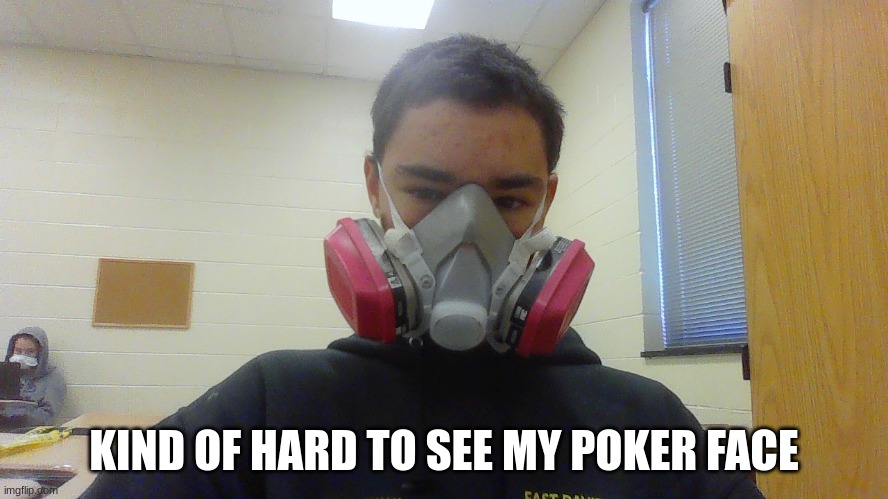 over kill | KIND OF HARD TO SEE MY POKER FACE | image tagged in over kill | made w/ Imgflip meme maker