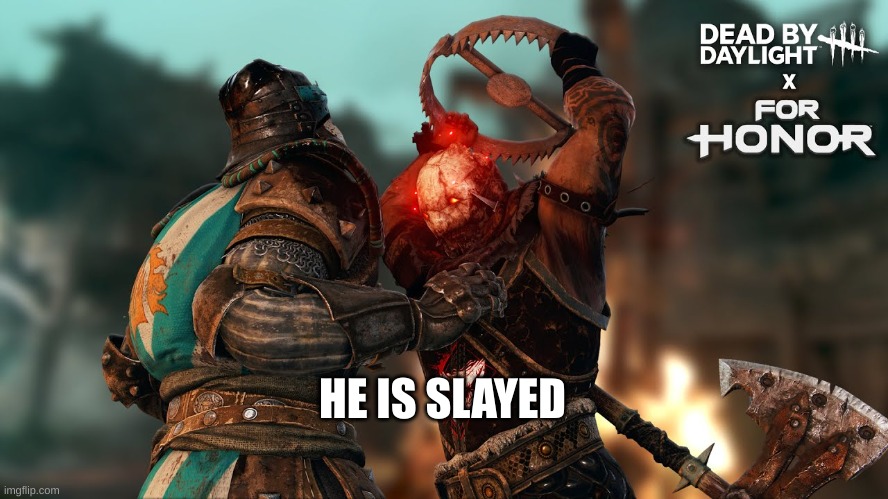 For Honor Crossover |  HE IS SLAYED | image tagged in traper,dbd,for honor,crusader,larry | made w/ Imgflip meme maker
