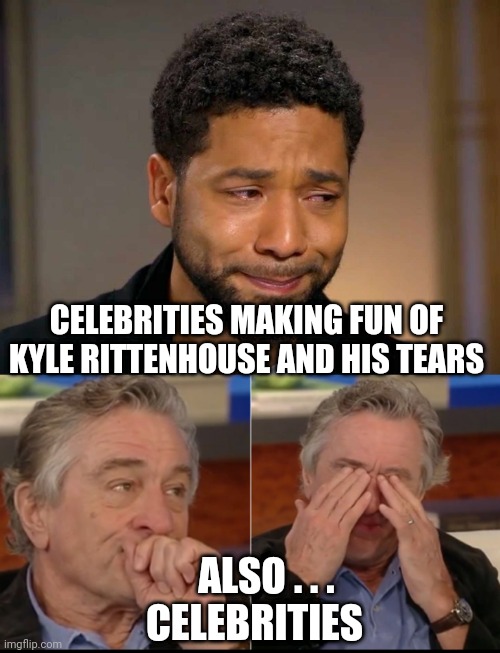 Boo - Hoo | CELEBRITIES MAKING FUN OF KYLE RITTENHOUSE AND HIS TEARS; ALSO . . .
CELEBRITIES | image tagged in rittenhouse,de niro,jussie smollett,liberals,democrats,hollywood | made w/ Imgflip meme maker