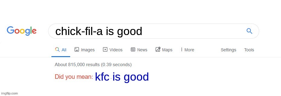 Did you mean? | chick-fil-a is good kfc is good | image tagged in did you mean | made w/ Imgflip meme maker