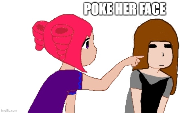 POKE HER FACE | made w/ Imgflip meme maker
