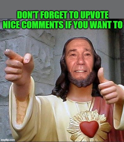 upvote comments | DON'T FORGET TO UPVOTE NICE COMMENTS IF YOU WANT TO | image tagged in upvote,comments | made w/ Imgflip meme maker