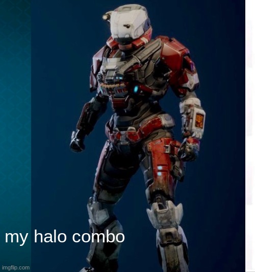 my halo combo | image tagged in halo | made w/ Imgflip meme maker