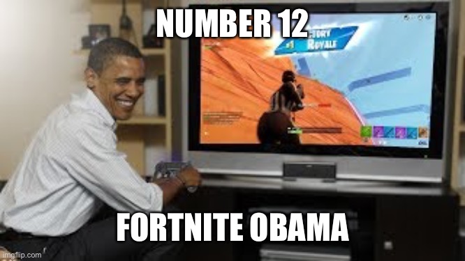 NUMBER 12; FORTNITE OBAMA | made w/ Imgflip meme maker