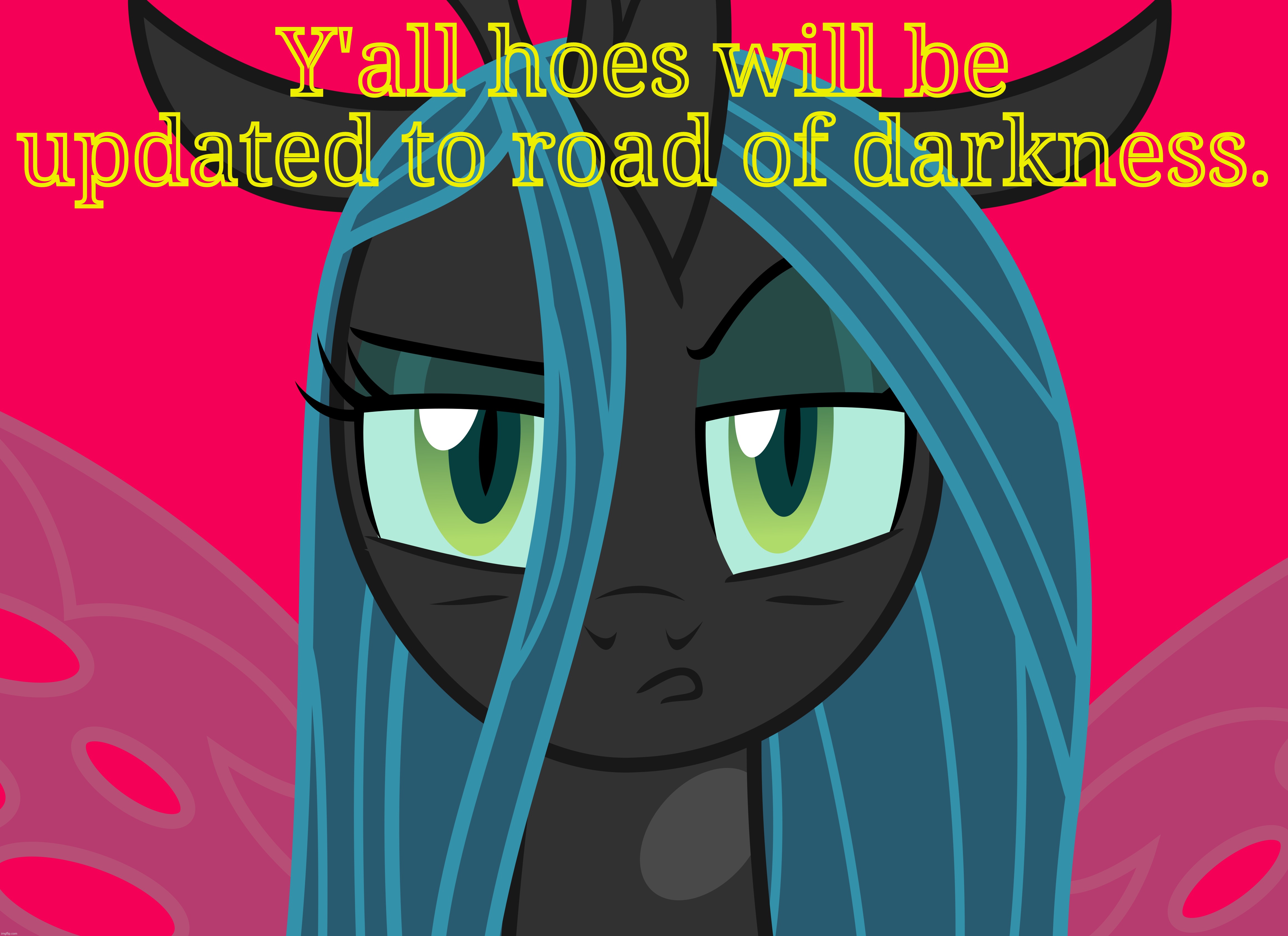 Y'all hoes will be updated to road of darkness. | made w/ Imgflip meme maker