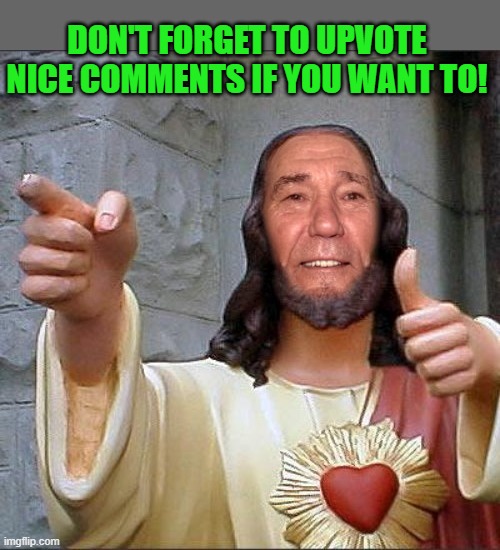 upvote nice comments | DON'T FORGET TO UPVOTE NICE COMMENTS IF YOU WANT TO! | image tagged in upvote,comments | made w/ Imgflip meme maker