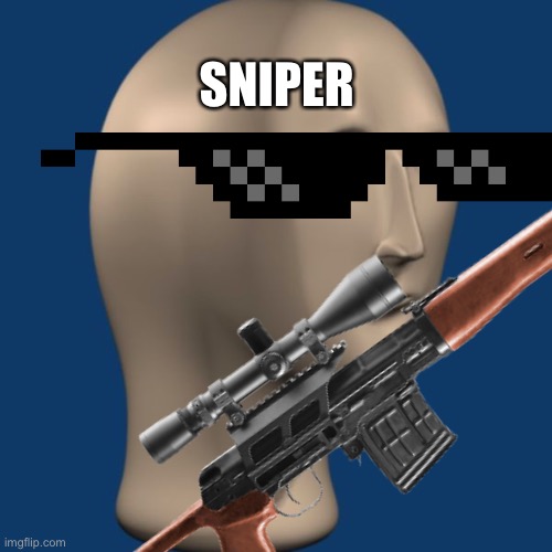 meme man | SNIPER | image tagged in meme man | made w/ Imgflip meme maker