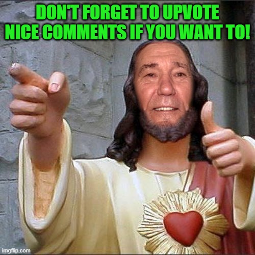 upvote nice comments | DON'T FORGET TO UPVOTE NICE COMMENTS IF YOU WANT TO! | image tagged in kewl christ,upvote comments | made w/ Imgflip meme maker
