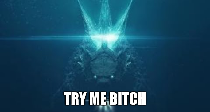 High Quality Godzilla try me bitch Blank Meme Template