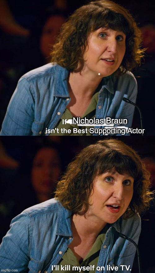 If Nicholas Braun isn't Best Supporting Actor | Nicholas Braun; Supporting Actor | image tagged in if taffy lee fubbins isn't the best baby of the year 1 - itysl | made w/ Imgflip meme maker