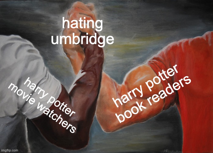 Epic Handshake | hating umbridge; harry potter book readers; harry potter movie watchers | image tagged in memes,epic handshake | made w/ Imgflip meme maker