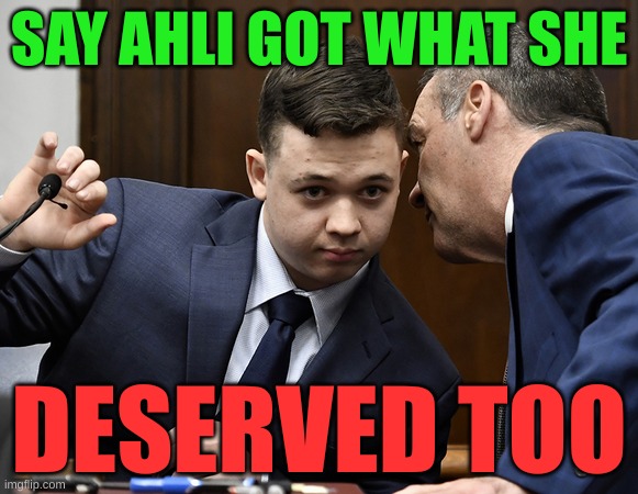 sword cuts both ways | SAY AHLI GOT WHAT SHE; DESERVED TOO | image tagged in kyle rittenhouse stand lawyer advice,ashli babbitt,kyle rittenhouse,conservative hypocrisy,michael byrd,memes | made w/ Imgflip meme maker