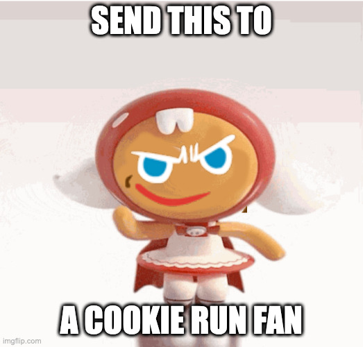 do as it says | SEND THIS TO; A COOKIE RUN FAN | image tagged in cookie run,cursed image | made w/ Imgflip meme maker