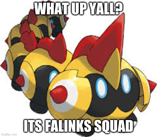 Falinks the cute boi | WHAT UP YALL? ITS FALINKS SQUAD | image tagged in falinks the cute boi | made w/ Imgflip meme maker