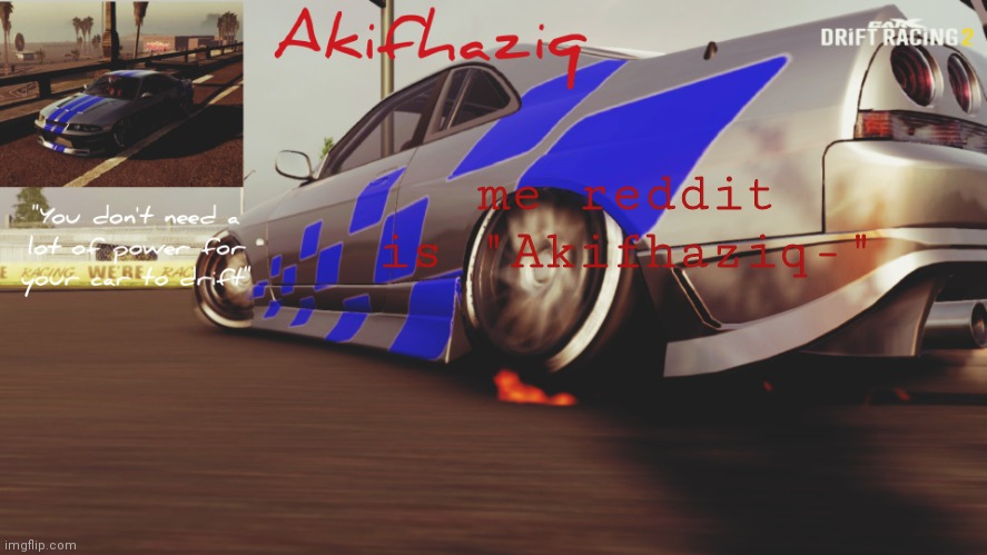 Akifhaziq Nissan Skyline R33 temp (Carx Drift Racing 2) | me reddit is "Akifhaziq-" | image tagged in akifhaziq nissan skyline r33 temp carx drift racing 2 | made w/ Imgflip meme maker
