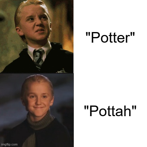 Draco Drake Meme | "Potter"; "Pottah" | image tagged in memes,draco malfoy | made w/ Imgflip meme maker