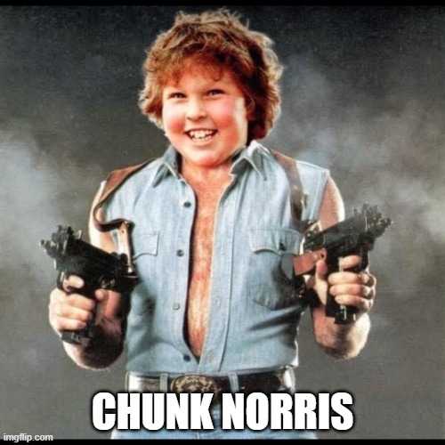 Do the round house kick shuffle | CHUNK NORRIS | image tagged in chunk norris,funny,memes,goonies,chuck norris guns,dat ass | made w/ Imgflip meme maker