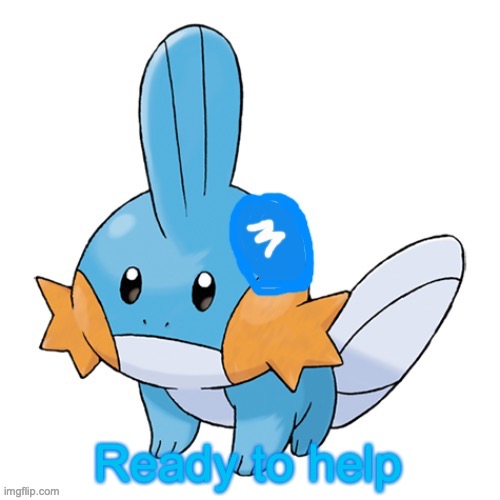 Mudkip Army | Ready to help | image tagged in mudkip army | made w/ Imgflip meme maker