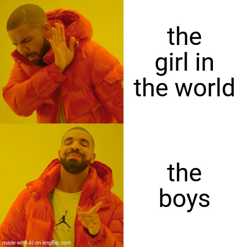 Now THAT'S mysogynist. | the girl in the world; the boys | image tagged in memes,drake hotline bling,philosophy,ai,sexism | made w/ Imgflip meme maker
