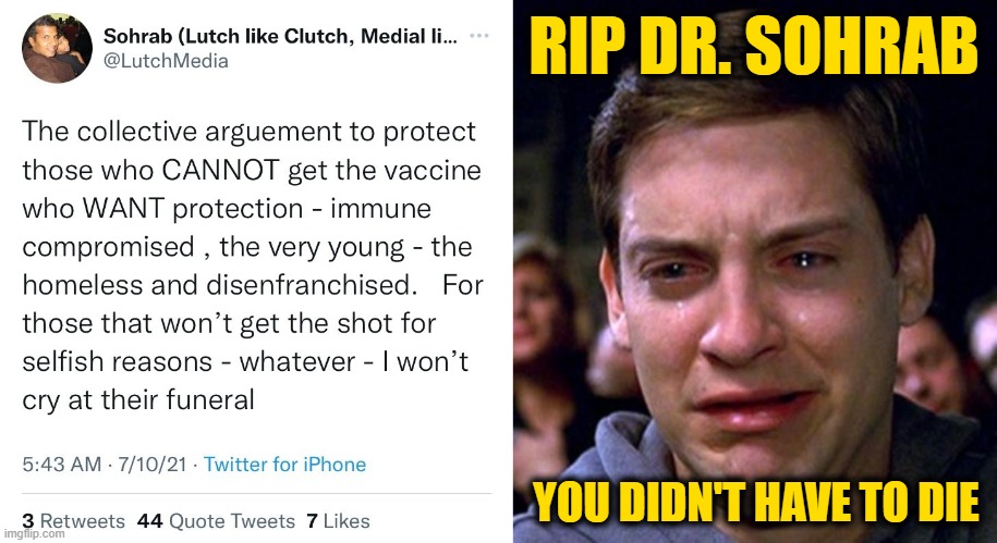 One Fully Vaxxed Death is Too Many | RIP DR. SOHRAB; YOU DIDN'T HAVE TO DIE | image tagged in crying peter parker | made w/ Imgflip meme maker