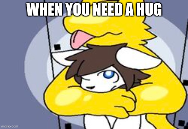 WHEN YOU NEED A HUG | made w/ Imgflip meme maker