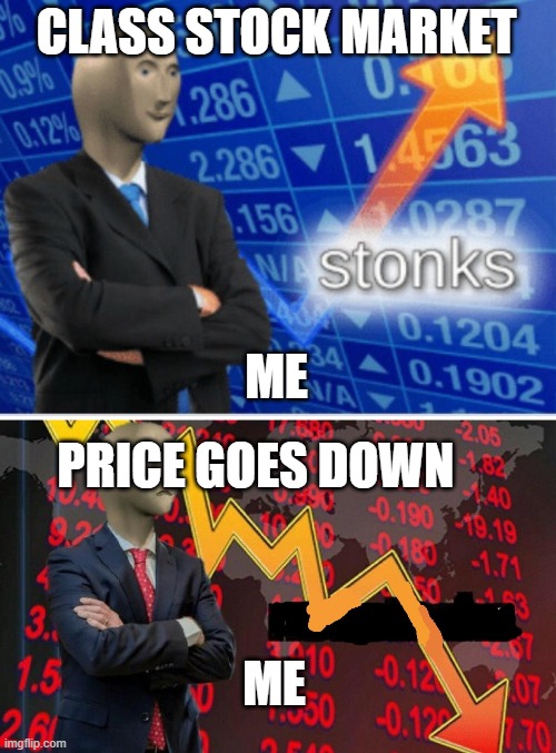 school stocks be like in class | CLASS STOCK MARKET; ME; PRICE GOES DOWN; ME | image tagged in stoinks,not stonks blank | made w/ Imgflip meme maker