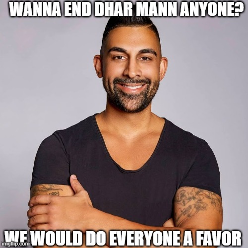 I say we go for the actors, first target is to get Ayden Mekus to quit | WANNA END DHAR MANN ANYONE? WE WOULD DO EVERYONE A FAVOR | image tagged in dhar mann | made w/ Imgflip meme maker