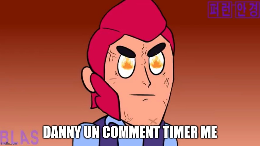 Angry colt | DANNY UN COMMENT TIMER ME | image tagged in angry colt | made w/ Imgflip meme maker