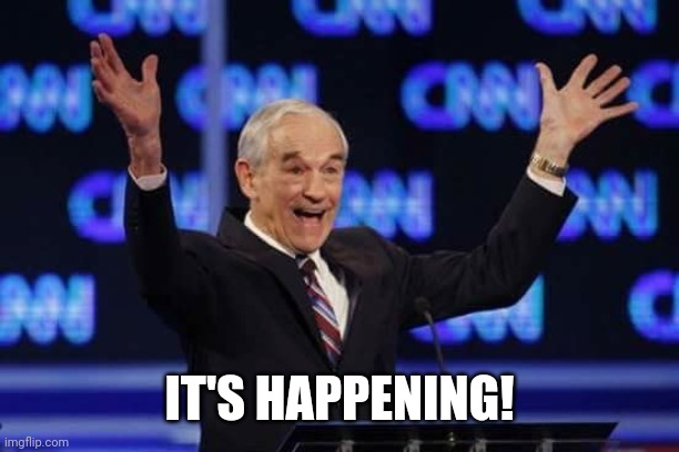 Ron Paul It's Happening Libertarian | IT'S HAPPENING! | image tagged in ron paul it's happening libertarian | made w/ Imgflip meme maker