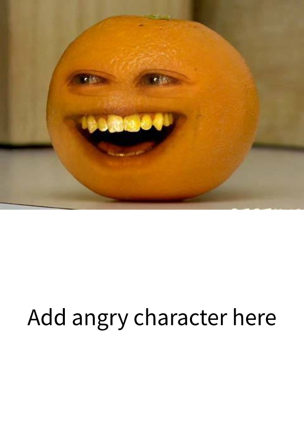 High Quality Annoying Orange Annoys A Character! Blank Meme Template