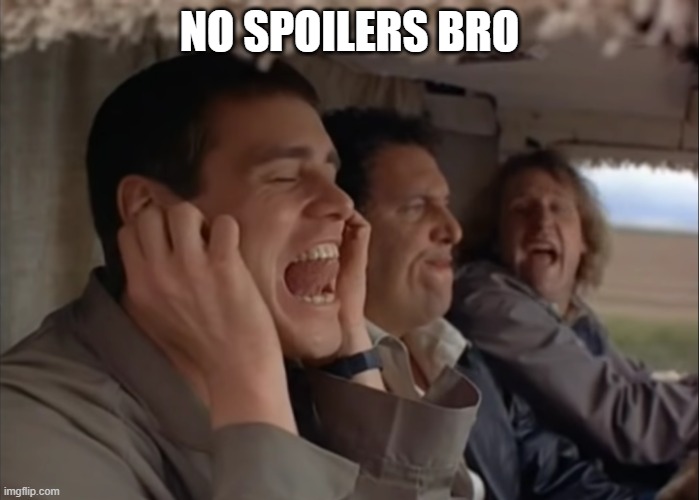 Spoilers | NO SPOILERS BRO | image tagged in most annoying sound in the world | made w/ Imgflip meme maker