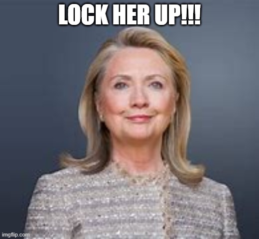 LOCK HER UP!!! | image tagged in hilary clinton,jail,politics,news | made w/ Imgflip meme maker