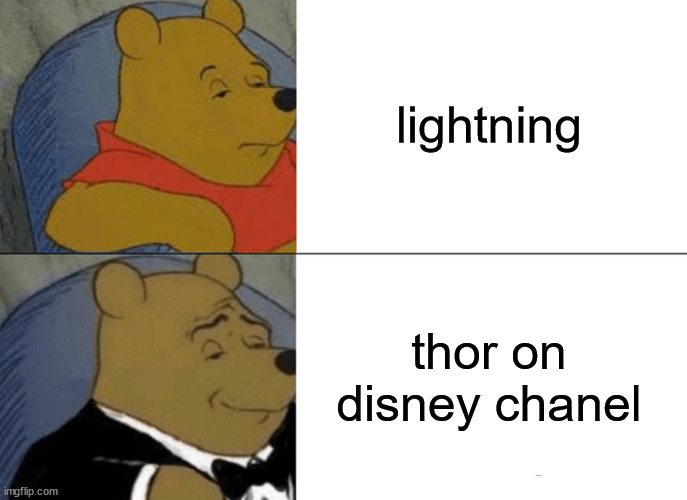 Tuxedo Winnie The Pooh Meme | lightning thor on disney chanel | image tagged in memes,tuxedo winnie the pooh | made w/ Imgflip meme maker