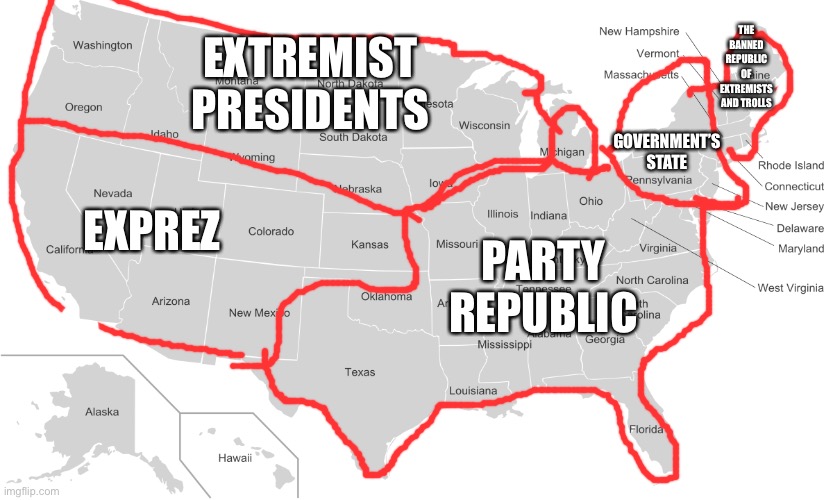 USA states | PARTY REPUBLIC GOVERNMENT’S STATE THE BANNED REPUBLIC OF EXTREMISTS AND TROLLS EXPREZ EXTREMIST PRESIDENTS | image tagged in usa states | made w/ Imgflip meme maker