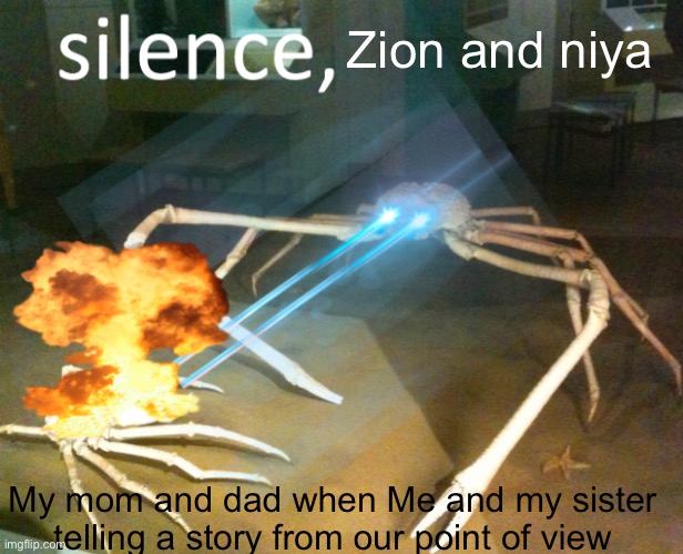 Silence Crab | Zion and niya; My mom and dad when Me and my sister telling a story from our point of view | image tagged in silence crab | made w/ Imgflip meme maker