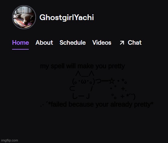 Yachi's twitch temp | my spell will make you pretty
⠀∧＿∧
　                 (｡･ω･｡)つ━☆・*。
　             ⊂　　 /　　 ・゜+.
                   　しーＪ　　　°。+ *´¨)
　　　　 .· ´*failed because your already pretty* | image tagged in yachi's twitch temp | made w/ Imgflip meme maker