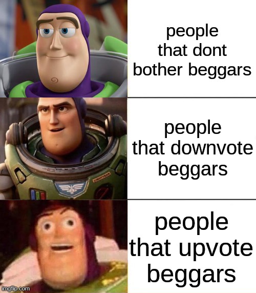 beggars | people that dont bother beggars; people that downvote beggars; people that upvote beggars | image tagged in better best blurst lightyear edition,upvote begging,buzz | made w/ Imgflip meme maker