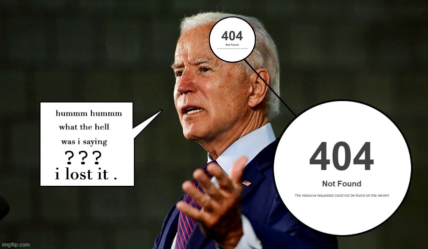 404 | image tagged in error 404,biden,election fraud,tyranny for you,corruption,please stand by | made w/ Imgflip meme maker