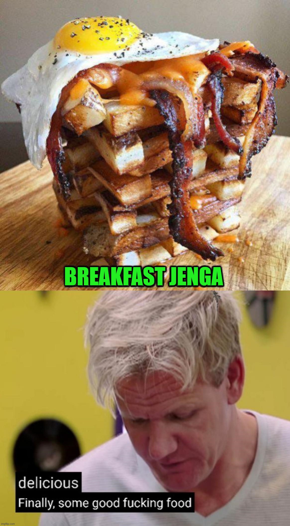 Delicious meme |  BREAKFAST JENGA | image tagged in gordon ramsey good food,jenga | made w/ Imgflip meme maker