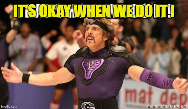 IT'S OKAY WHEN WE DO IT ! | made w/ Imgflip meme maker