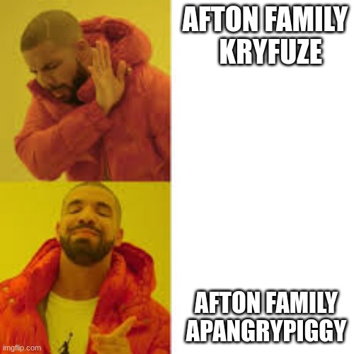 Nahhh. Now that’s better | AFTON FAMILY   KRYFUZE; AFTON FAMILY APANGRYPIGGY | image tagged in nahhh now that s better | made w/ Imgflip meme maker